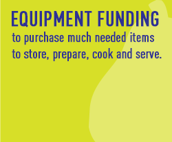 equipment funding to purchase much needed items to store prepare cook and serve
